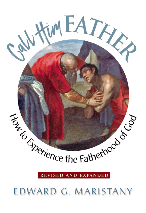 Call Him Father: How to Experience the Fatherhood of God