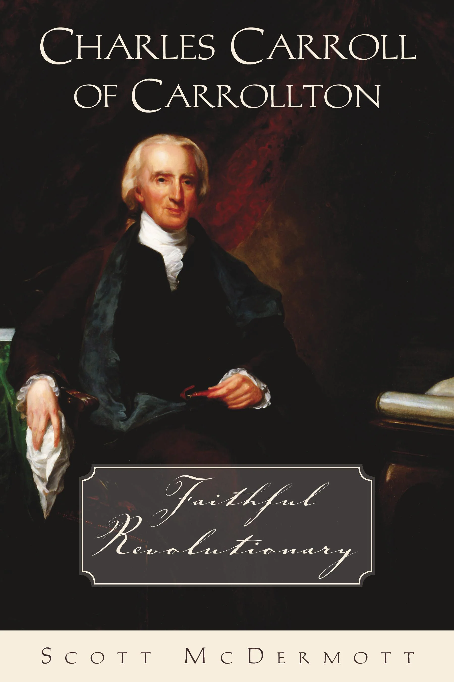 Charles Carroll of Carrollton: Faithful Revolutionary