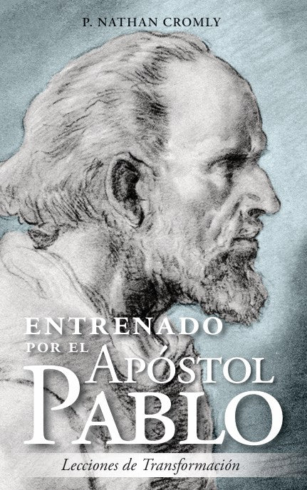 Entrenado por el apostol Pablo: Lecciones en transformacion (Coached by Paul the Apostle: Lessons in Transformation)