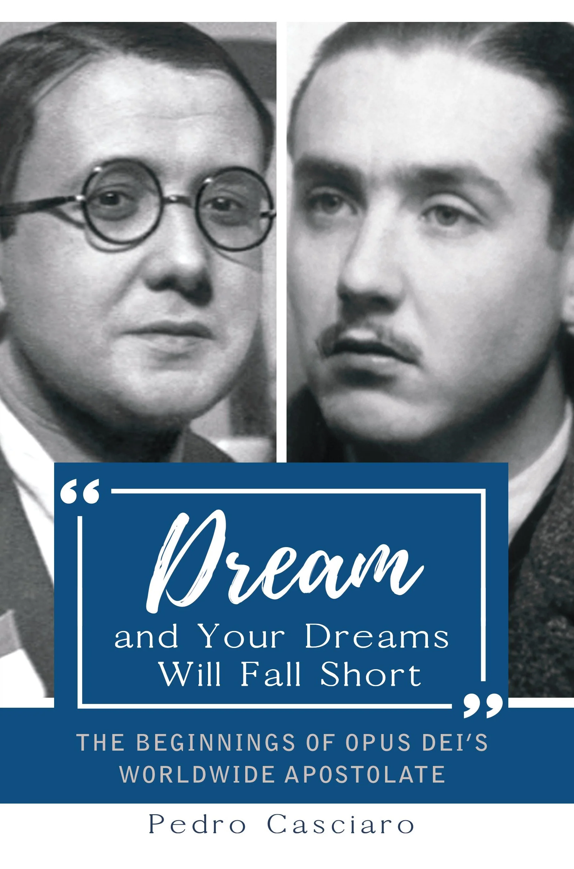 Dream and Your Dreams Will Fall Short: The Beginnings of Opus Dei's Worldwide Apostolate