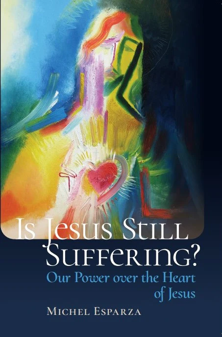 Is Jesus Still Suffering? Our Power over the Heart of Jesus