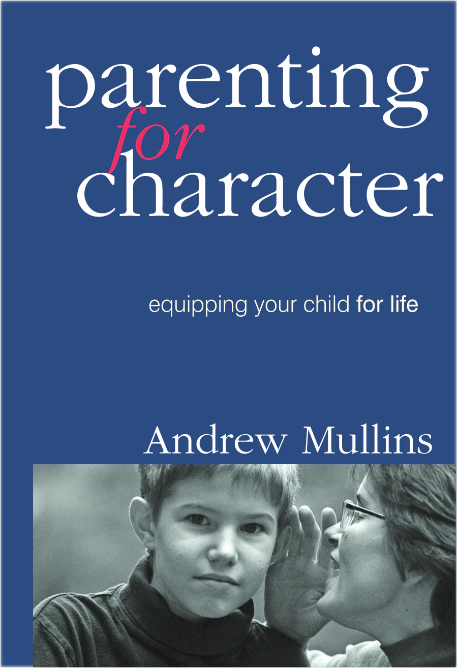 Parenting for Character: Equipping Your Child for Life
