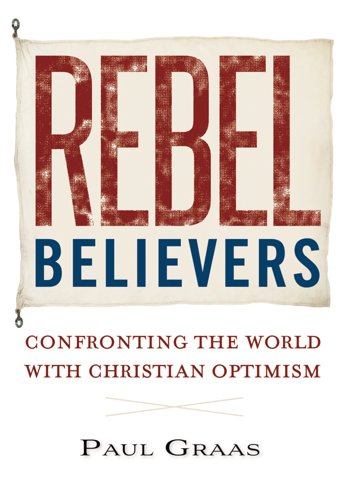 Rebel Believers: Confronting the World with Christian Optimism